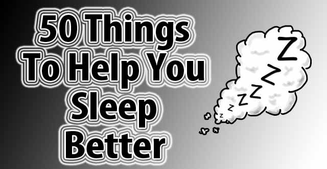 50 Things To Help You Sleep Better 