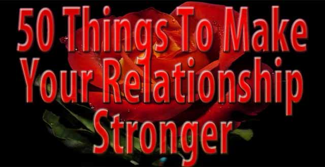 50 Things To Make Your Relationship Stronger