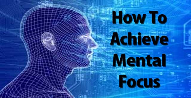 How To Achieve Mental Focus