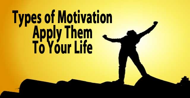 Types of Motivation Apply Them To Your Life